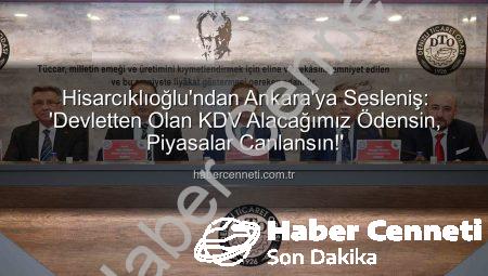 Hisarcıklıoğlu’ndan Ankara’ya Sesleniş: ‘Devletten Olan KDV Alacağımız Ödensin, Piyasalar Canlansın!’