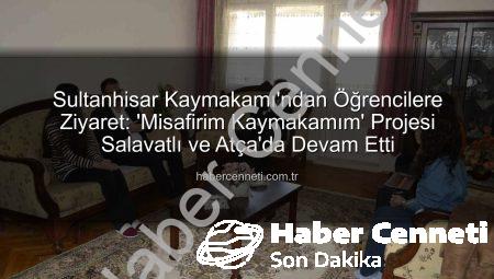 Sultanhisar Kaymakamı’ndan Öğrencilere Ziyaret: ‘Misafirim Kaymakamım’ Projesi Salavatlı ve Atça’da Devam Etti