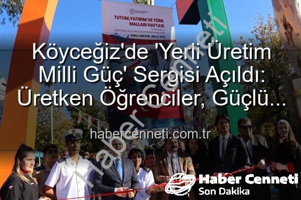 Yerli Üretim Milli Güç - Köyceğiz'de 'Yerli Üretim Milli Güç' Sergisi Açıldı: Üretken Öğrenciler, Güçlü Türkiye Vurgusu