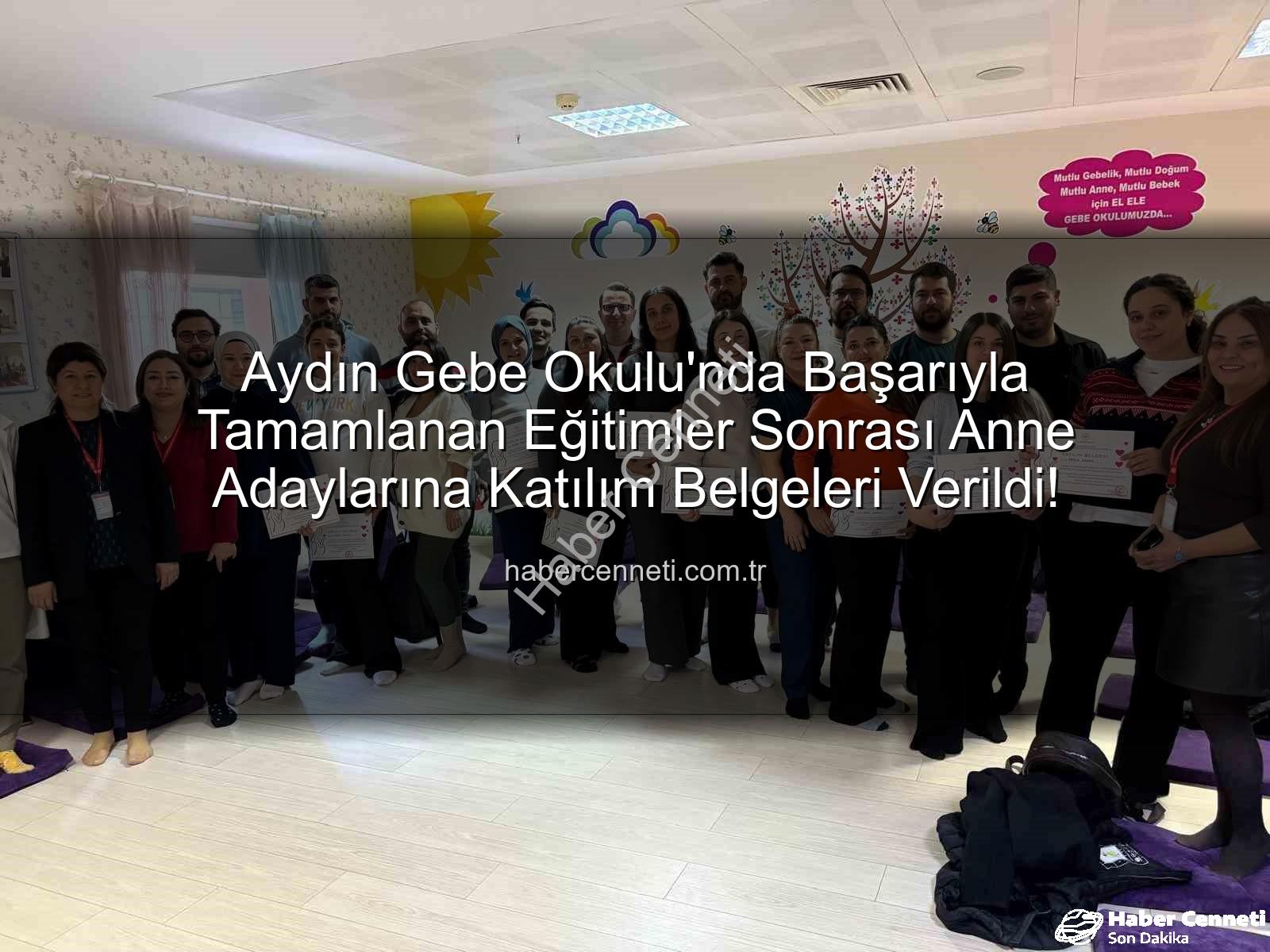 Gebe Okulu Aydın - Aydın Gebe Okulu'nda Başarıyla Tamamlanan Eğitimler Sonrası Anne Adaylarına Katılım Belgeleri Verildi!