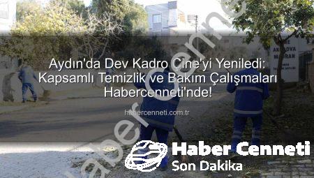 Aydın’da Dev Kadro Çine’yi Yeniledi: Kapsamlı Temizlik ve Bakım Çalışmaları Habercenneti’nde!