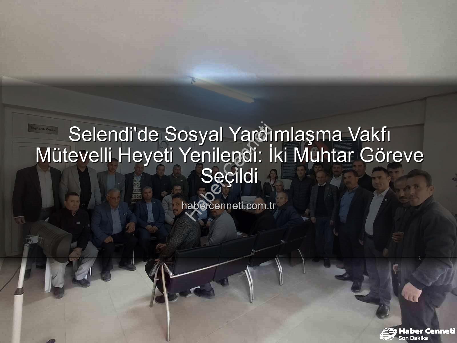 Selendi Sosyal Yardımlaşma - Selendi'de Sosyal Yardımlaşma Vakfı Mütevelli Heyeti Yenilendi: İki Muhtar Göreve Seçildi