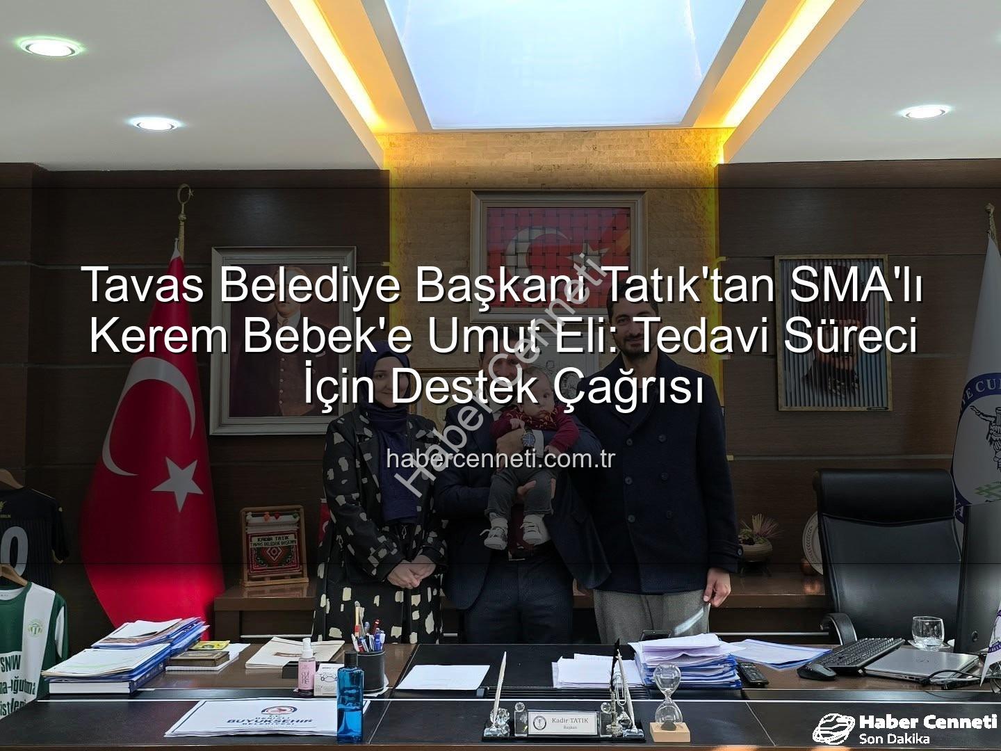 Kerem Bebek SMA - Tavas Belediye Başkanı Tatık'tan SMA'lı Kerem Bebek'e Umut Eli: Tedavi Süreci İçin Destek Çağrısı