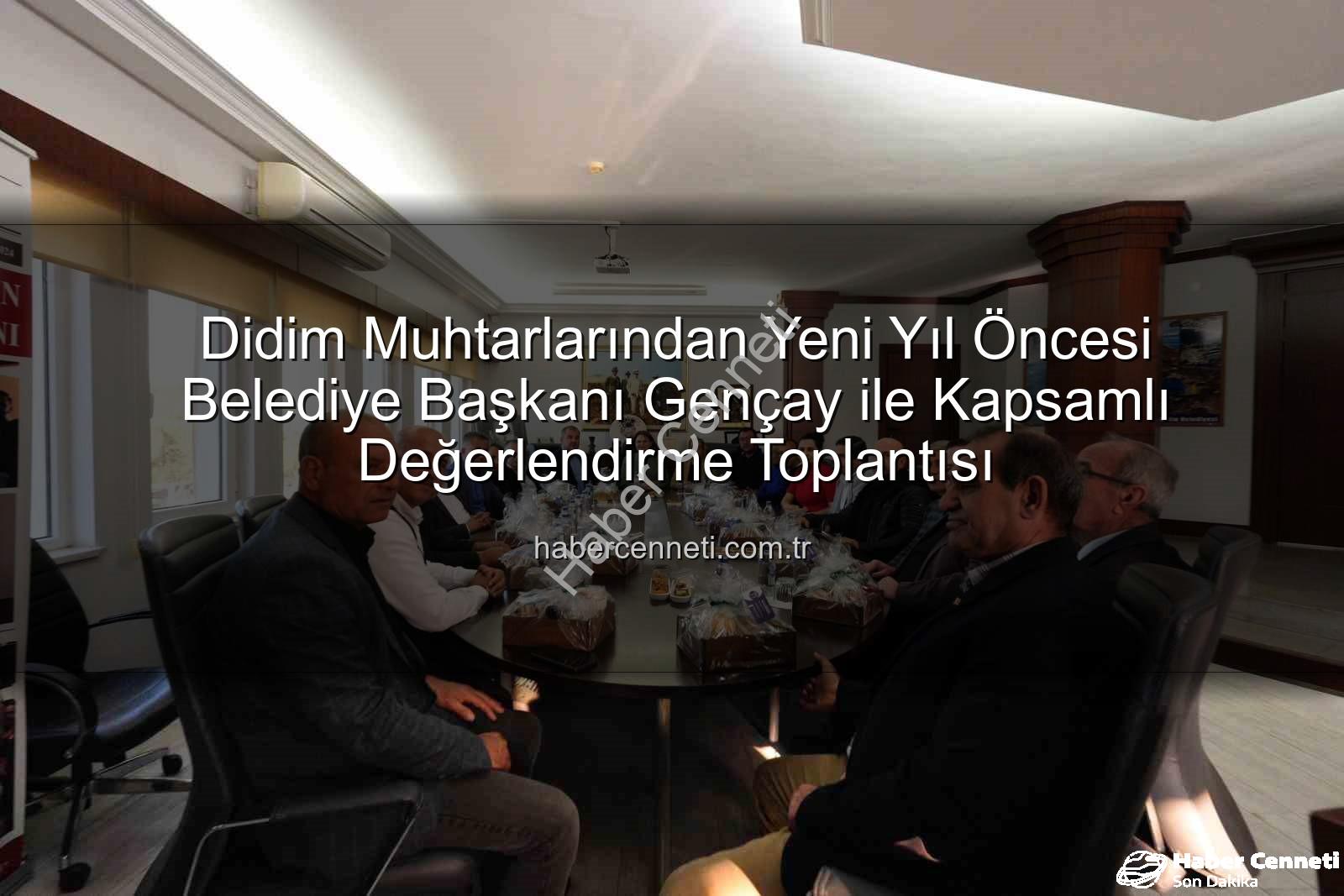 Didim muhtarları - Didim Muhtarlarından Yeni Yıl Öncesi Belediye Başkanı Gençay ile Kapsamlı Değerlendirme Toplantısı