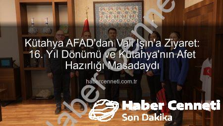 Kütahya AFAD’dan Vali Işın’a Ziyaret: 16. Yıl Dönümü ve Kütahya’nın Afet Hazırlığı Masadaydı