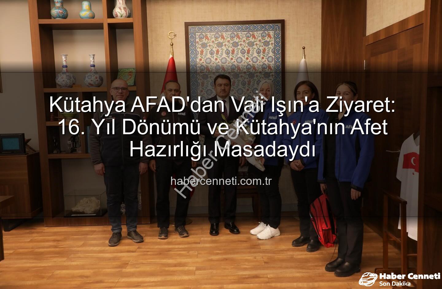Kütahya AFAD - Kütahya AFAD'dan Vali Işın'a Ziyaret: 16. Yıl Dönümü ve Kütahya'nın Afet Hazırlığı Masadaydı