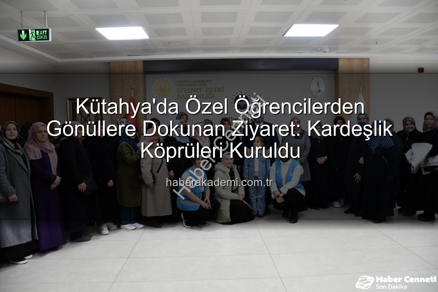 özel öğrenciler - Kütahya'da Sevgi Köprüsü: Özel Öğrencilerden Anlamlı Kültürel ve Manevi Gezi