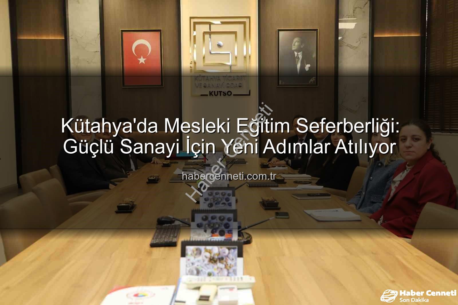 mesleki eğitim - Kütahya'da Mesleki Eğitim Seferberliği: Güçlü Sanayi İçin Yeni Adımlar Atılıyor