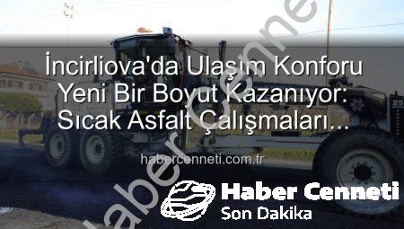 İncirliova’da Ulaşım Konforu Yeni Bir Boyut Kazanıyor: Sıcak Asfalt Çalışmaları Devam Ediyor