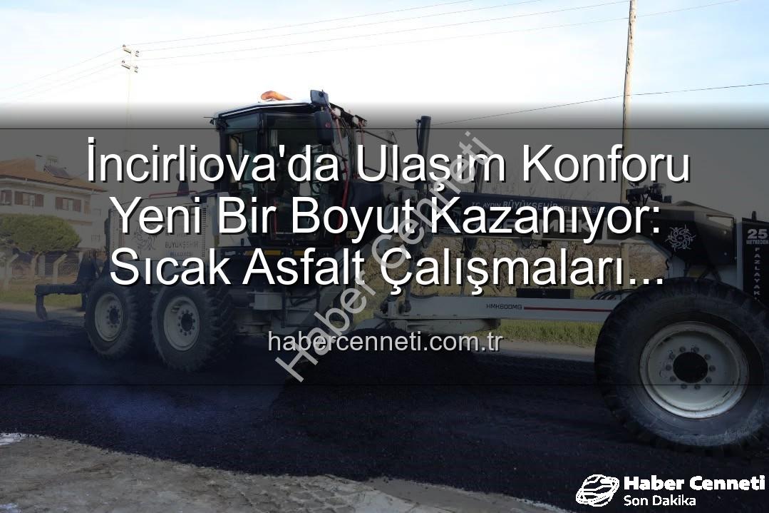 İncirliova ulaşım konforu - İncirliova'da Ulaşım Konforu Yeni Bir Boyut Kazanıyor: Sıcak Asfalt Çalışmaları Devam Ediyor
