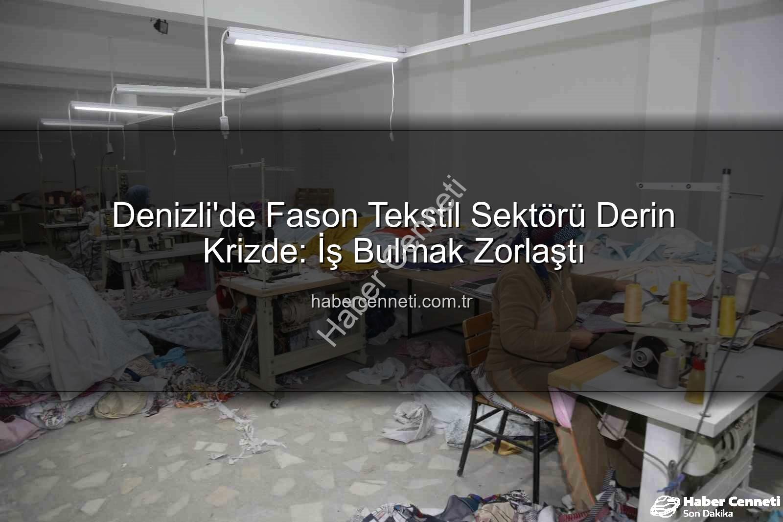 fason tekstil - Denizli'de Fason Tekstil Sektörü Derin Krizde: İş Bulmak Zorlaştı
