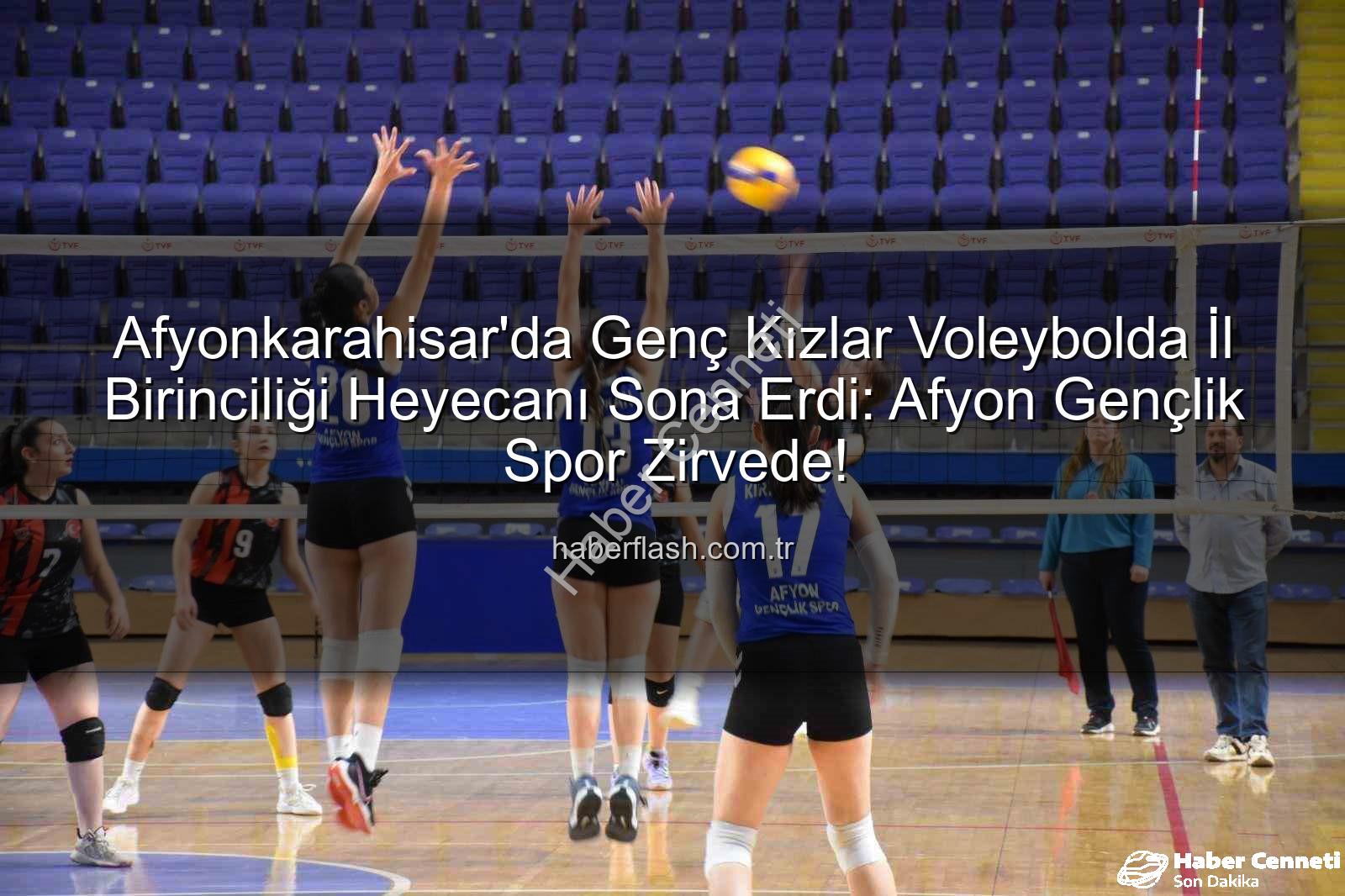 voleybol genç kızlar - Afyonkarahisar'da Voleybol Genç Kızlar İl Birinciliği Heyecanı Sona Erdi: Şampiyon Belli Oldu!