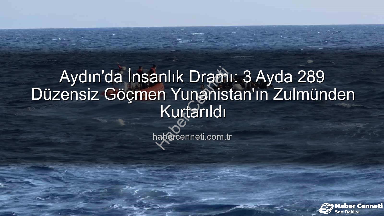 düzensiz göçmen - Aydın'da İnsanlık Dramı: 3 Ayda 289 Düzensiz Göçmen Yunanistan'ın Zulmünden Kurtarıldı