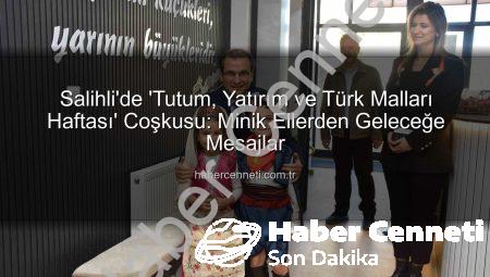 Salihli’de ‘Tutum, Yatırım ve Türk Malları Haftası’ Coşkusu: Minik Ellerden Geleceğe Mesajlar