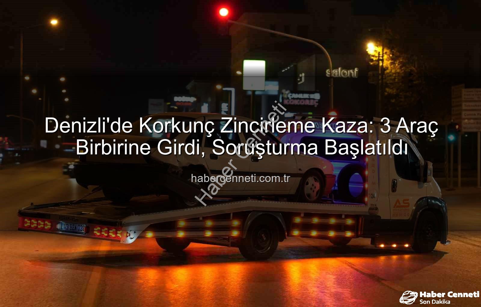 Denizli'de zincirleme kaza - Denizli'de Korkunç Zincirleme Kaza: 3 Araç Birbirine Girdi, Soruşturma Başlatıldı
