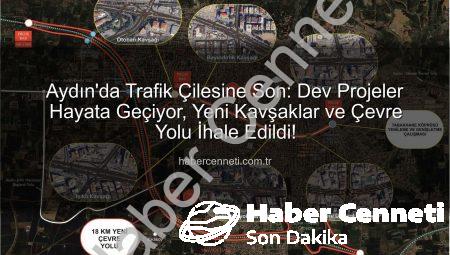 Aydın’da Trafik Çilesine Son: Dev Projeler Hayata Geçiyor, Yeni Kavşaklar ve Çevre Yolu İhale Edildi!