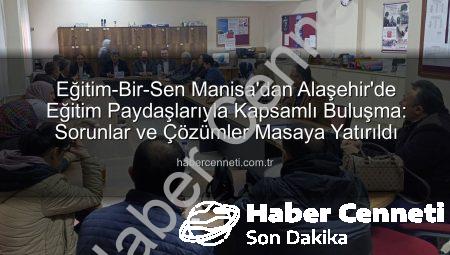 Eğitim-Bir-Sen Manisa’dan Alaşehir’de Eğitim Paydaşlarıyla Kapsamlı Buluşma: Sorunlar ve Çözümler Masaya Yatırıldı