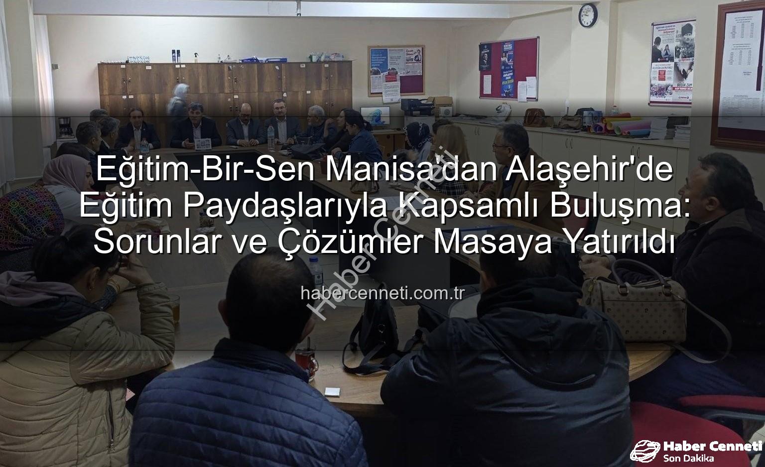 Eğitim-Bir-Sen Manisa - Eğitim-Bir-Sen Manisa'dan Alaşehir'de Eğitim Paydaşlarıyla Kapsamlı Buluşma: Sorunlar ve Çözümler Masaya Yatırıldı