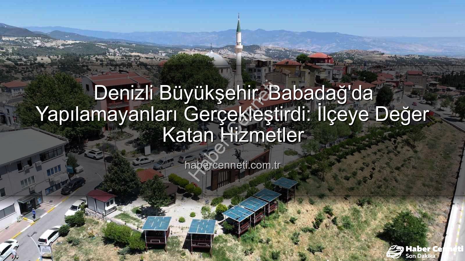 Babadağ'a Hizmet - Denizli Büyükşehir, Babadağ'da Yapılamayanları Gerçekleştirdi: İlçeye Değer Katan Hizmetler