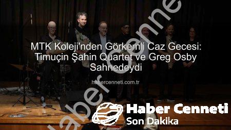 MTK Koleji’nden Görkemli Caz Gecesi: Timuçin Şahin Quartet ve Greg Osby Sahnedeydi