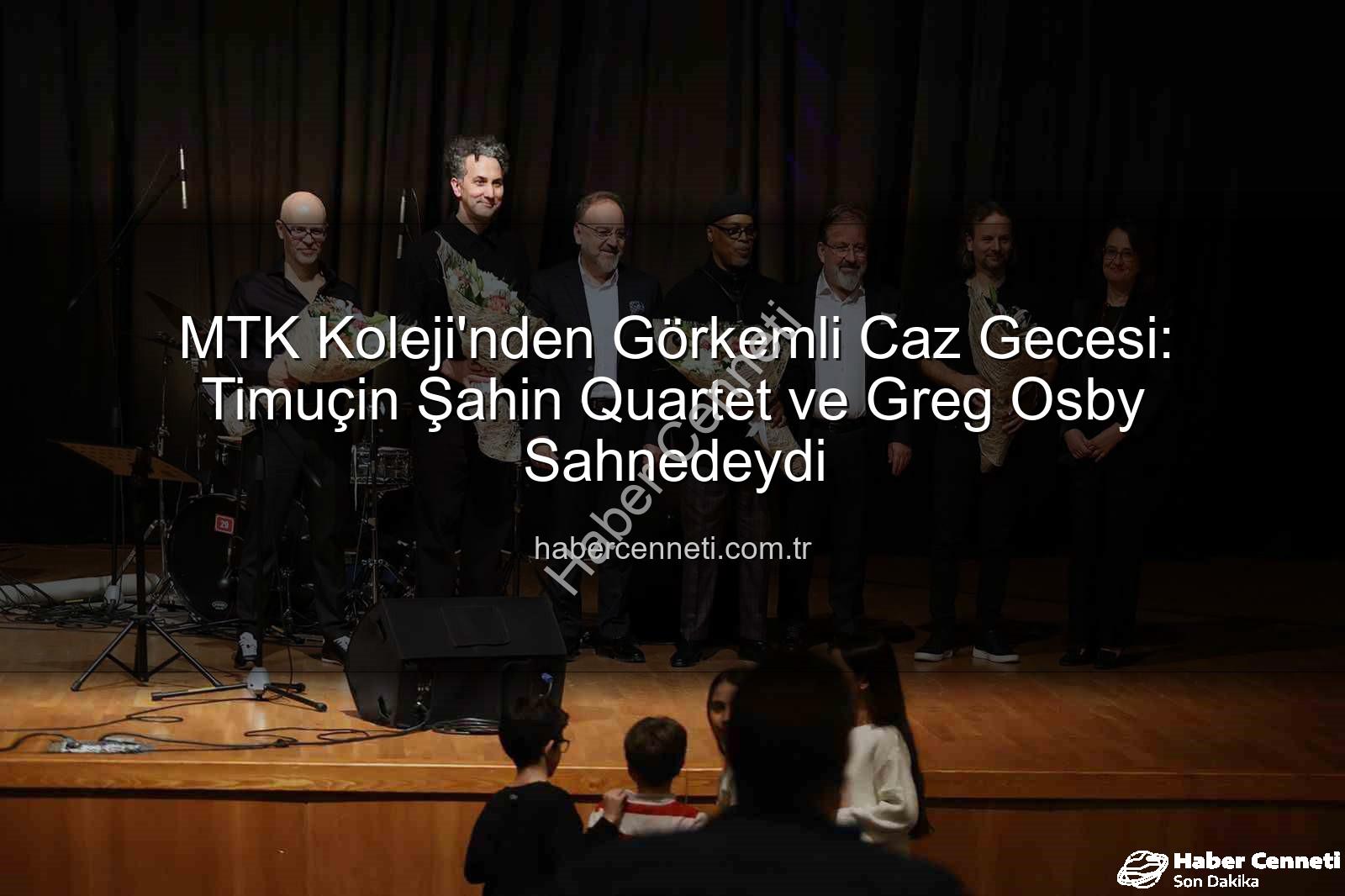 MTK Koleji caz konseri - MTK Koleji'nden Görkemli Caz Gecesi: Timuçin Şahin Quartet ve Greg Osby Sahnedeydi