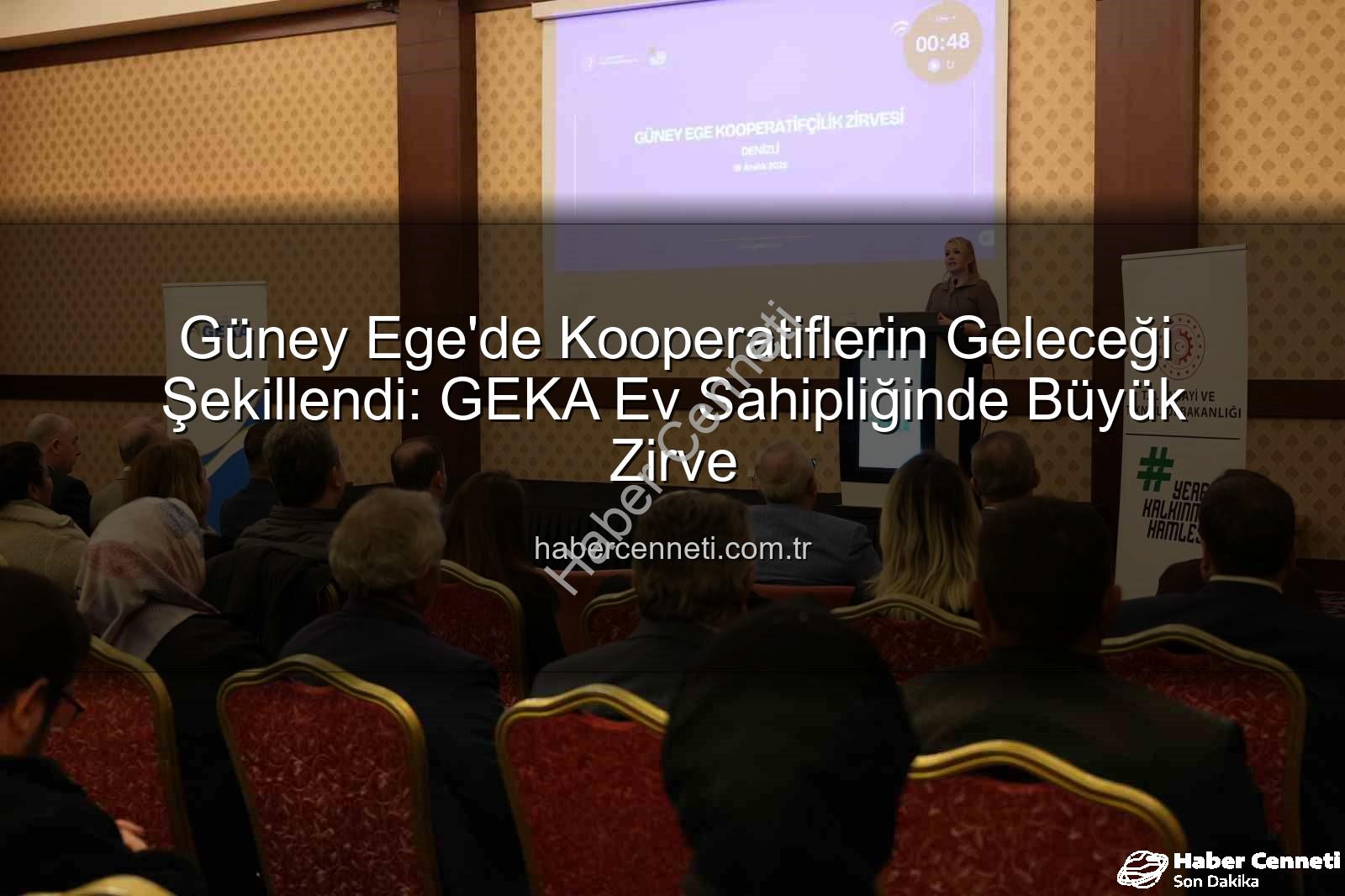 Güney Ege Kooperatifçilik Zirvesi - Güney Ege'de Kooperatiflerin Geleceği Şekillendi: GEKA Ev Sahipliğinde Büyük Zirve