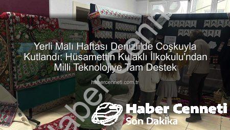 Yerli Malı Haftası Denizli’de Coşkuyla Kutlandı: Hüsamettin Kulaklı İlkokulu’ndan Milli Teknolojiye Tam Destek