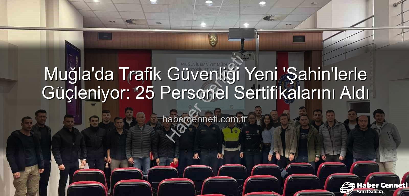 Muğla trafik güvenliği - Muğla'da Trafik Güvenliği Yeni 'Şahin'lerle Güçleniyor: 25 Personel Sertifikalarını Aldı