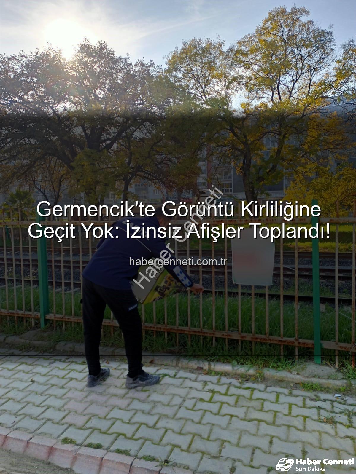 izinsiz afişler - Germencik'te Görüntü Kirliliğine Geçit Yok: İzinsiz Afişler Toplandı!