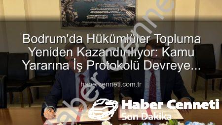 Bodrum’da Hükümlüler Topluma Yeniden Kazandırılıyor: Kamu Yararına İş Protokolü Devreye Girdi
