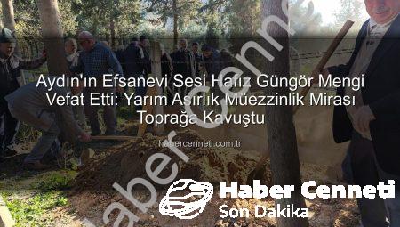 Aydın’ın Efsanevi Sesi Hafız Güngör Mengi Vefat Etti: Yarım Asırlık Müezzinlik Mirası Toprağa Kavuştu