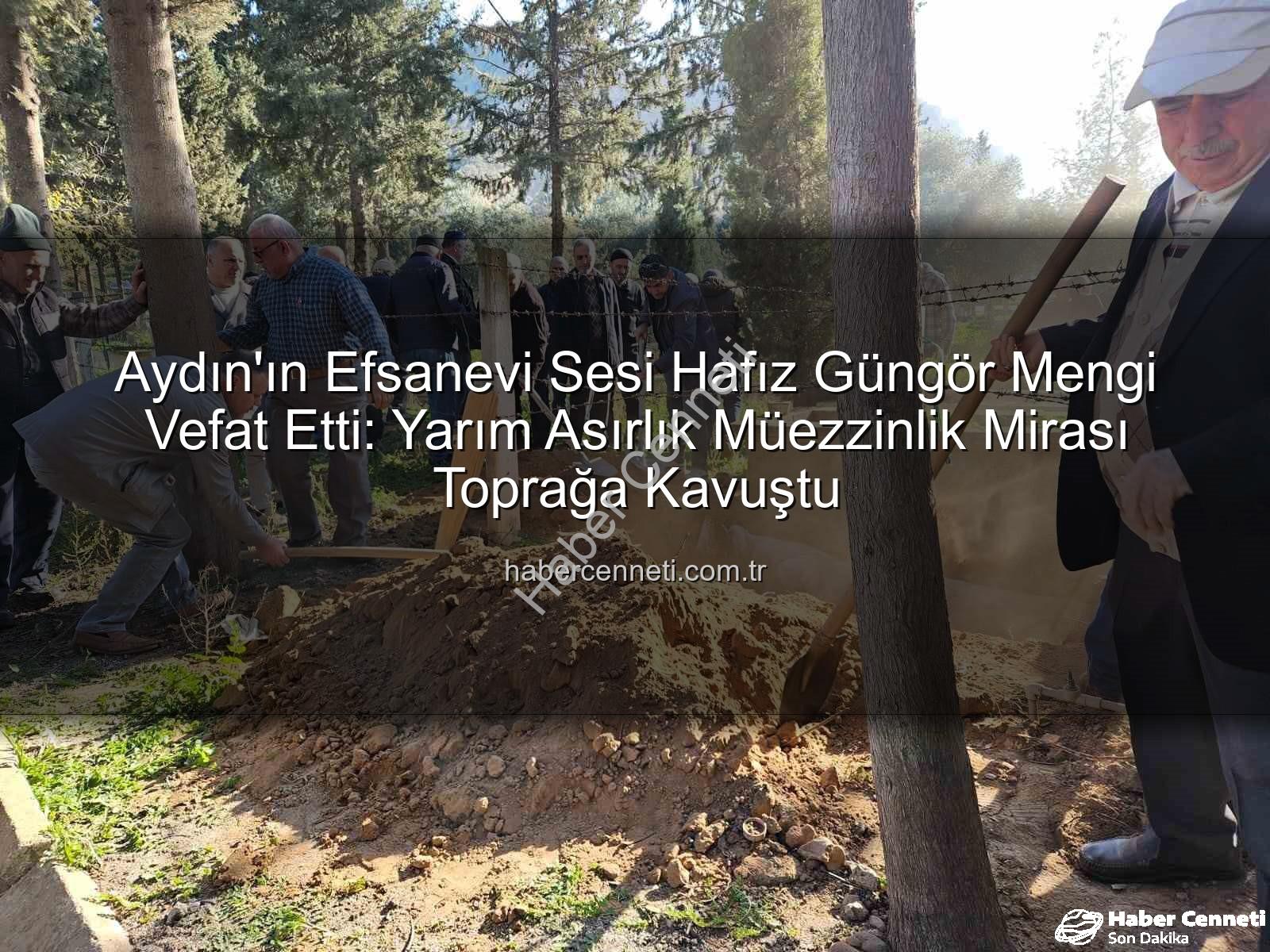 Hafız Güngör Mengi - Aydın'ın Efsanevi Sesi Hafız Güngör Mengi Vefat Etti: Yarım Asırlık Müezzinlik Mirası Toprağa Kavuştu